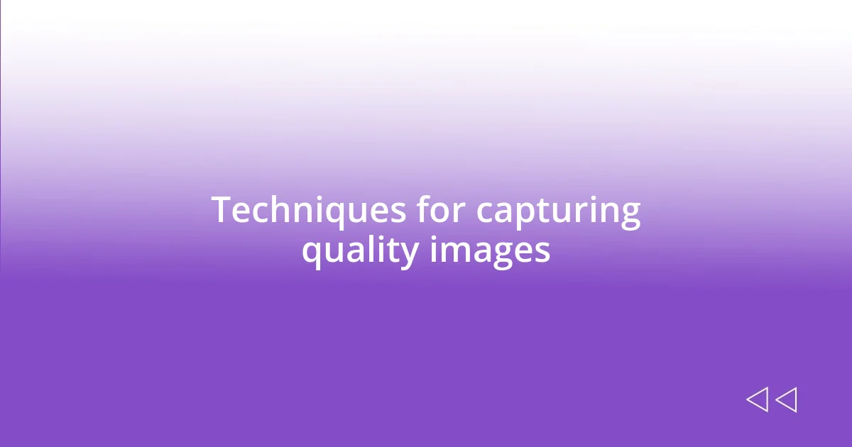 Techniques for capturing quality images