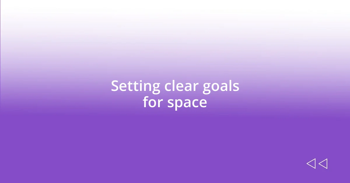 Setting clear goals for space