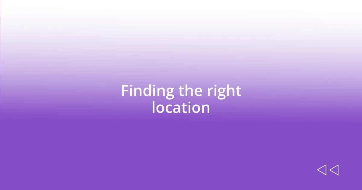 Finding the right location