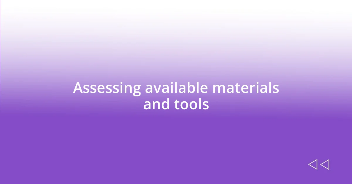 Assessing available materials and tools