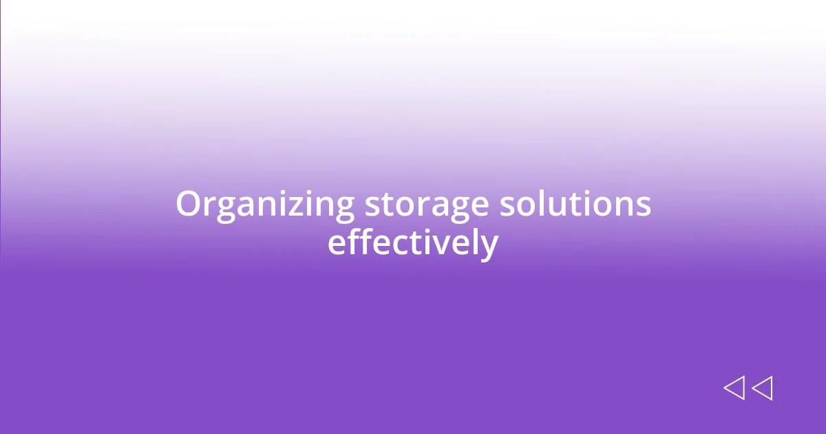 Organizing storage solutions effectively