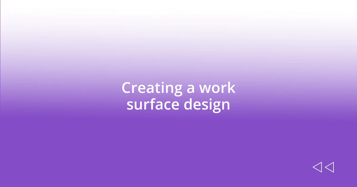 Creating a work surface design