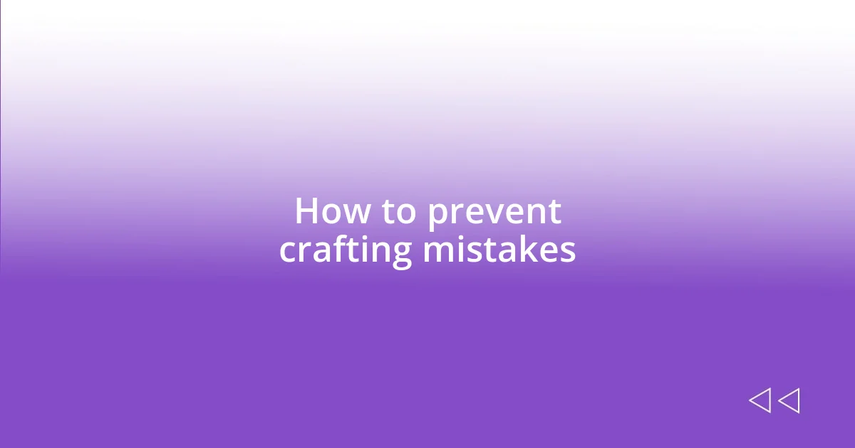 How to prevent crafting mistakes