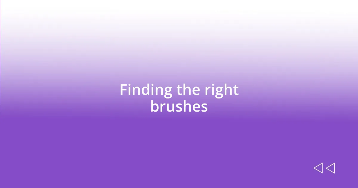 Finding the right brushes