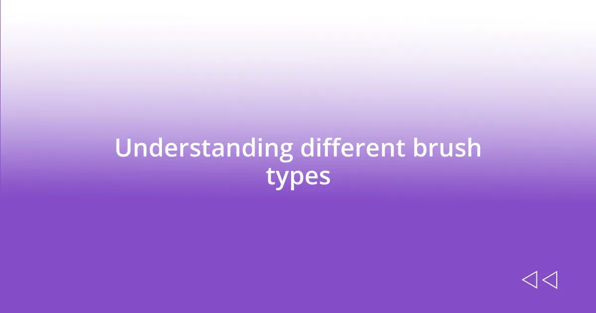 Understanding different brush types