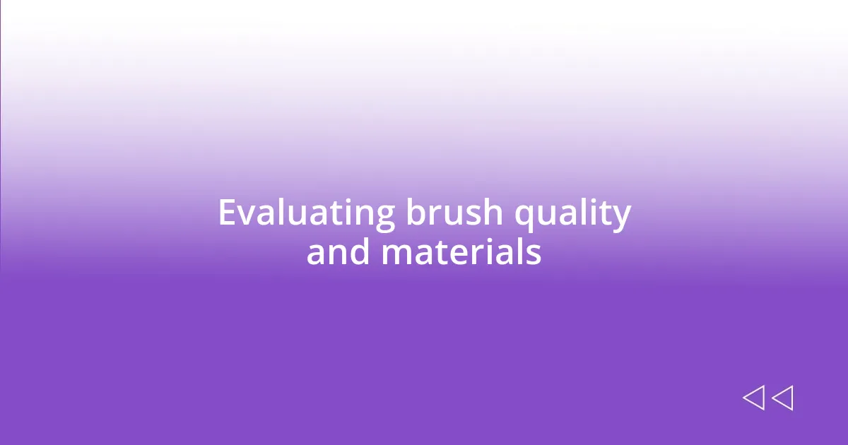 Evaluating brush quality and materials