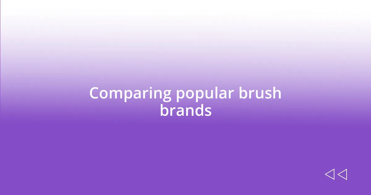 Comparing popular brush brands