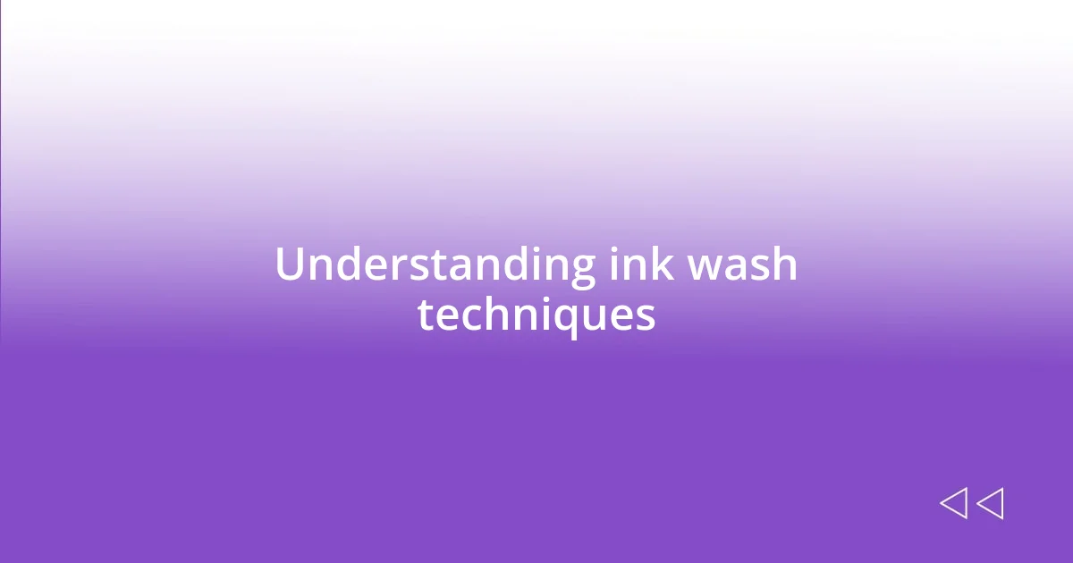 Understanding ink wash techniques