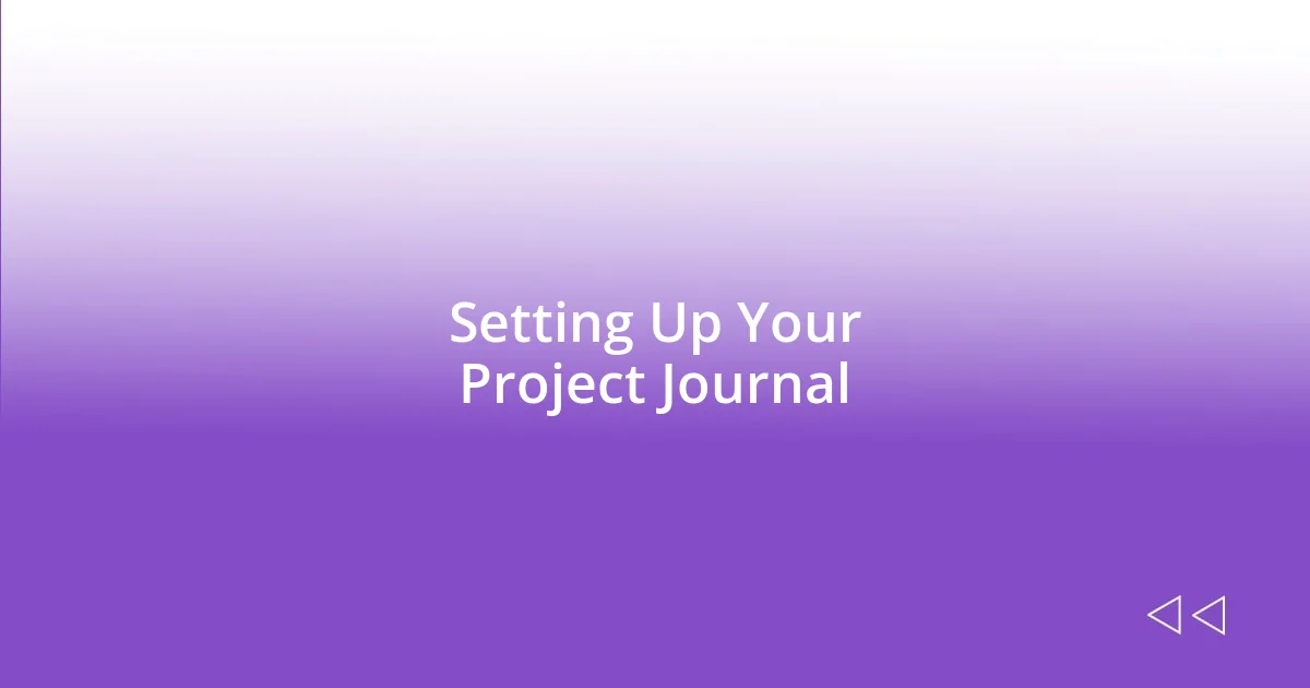 Setting Up Your Project Journal