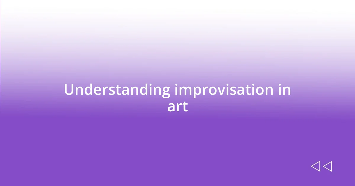 Understanding improvisation in art