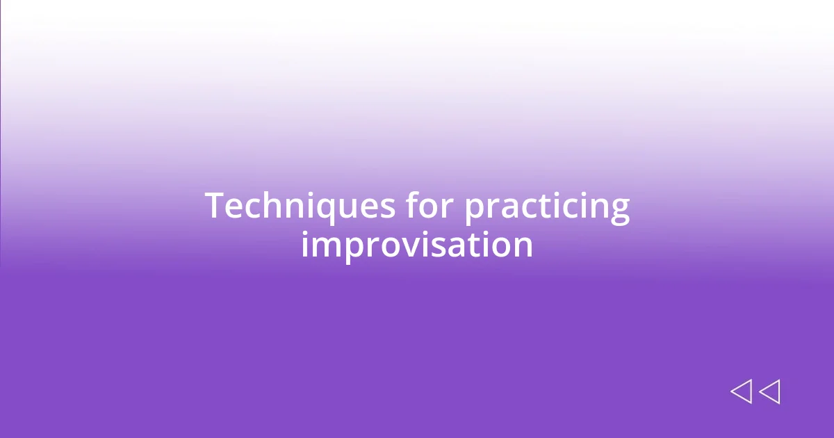 Techniques for practicing improvisation