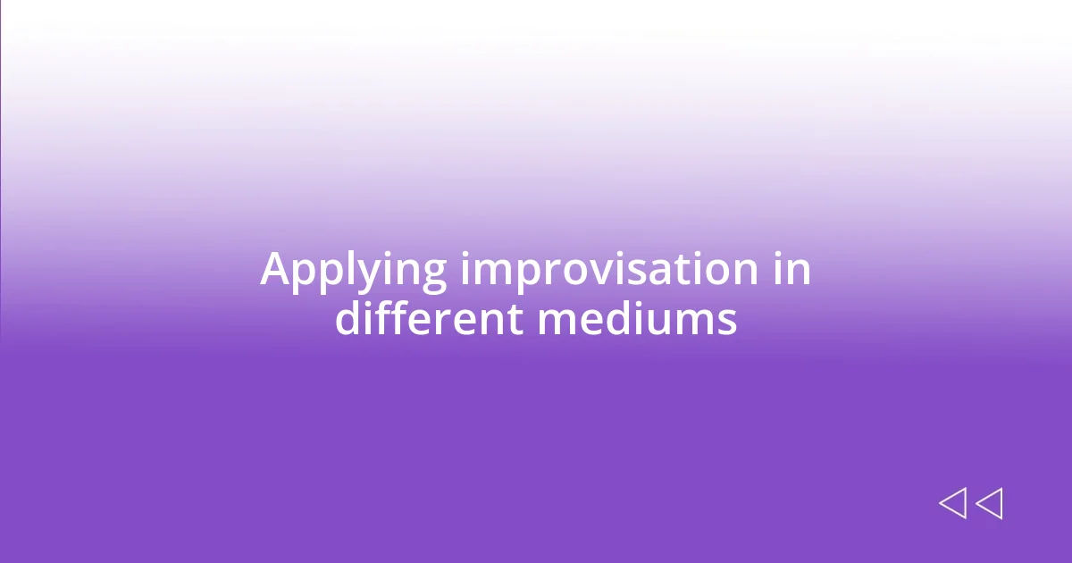 Applying improvisation in different mediums