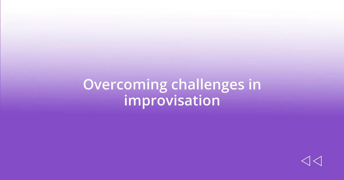 Overcoming challenges in improvisation