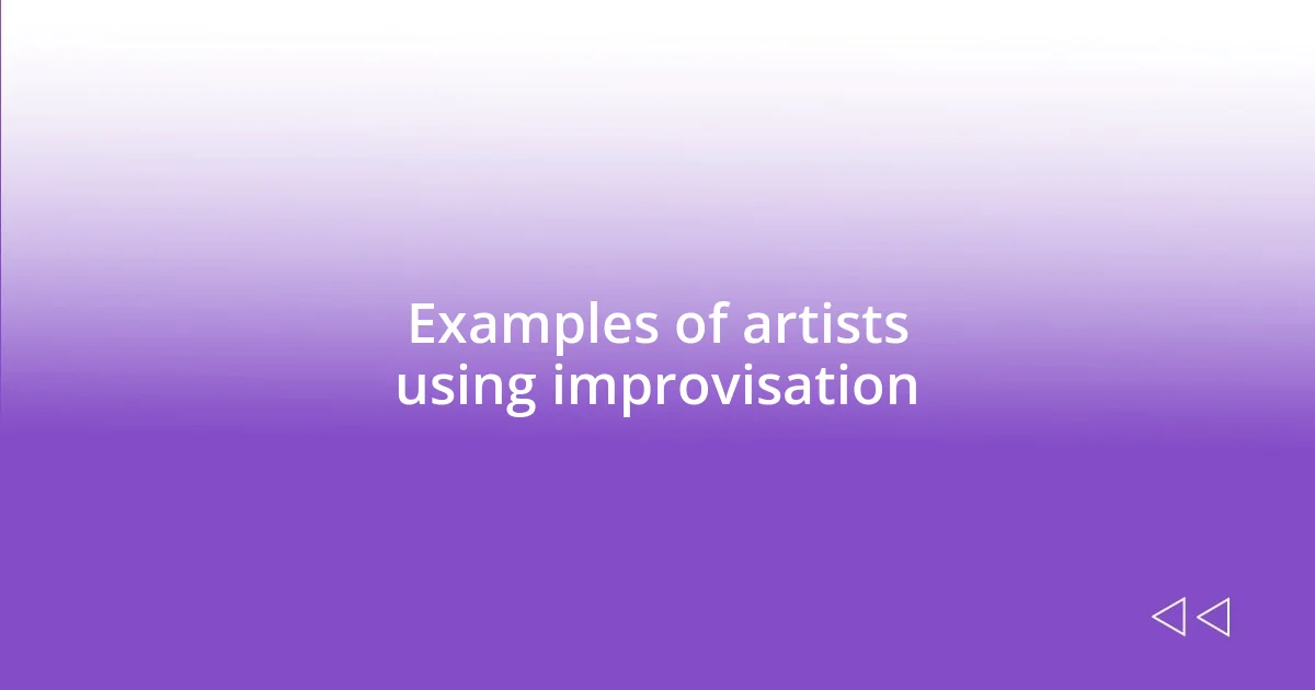 Examples of artists using improvisation