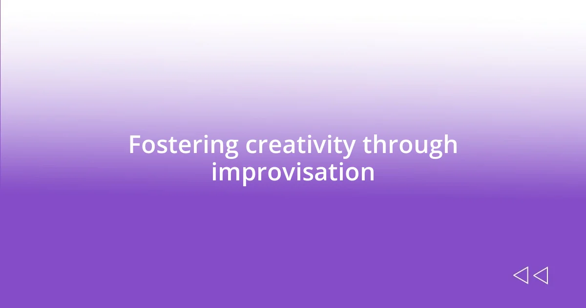 Fostering creativity through improvisation