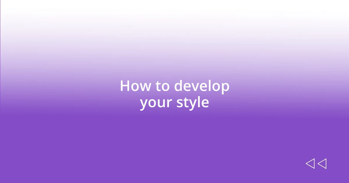 How to develop your style