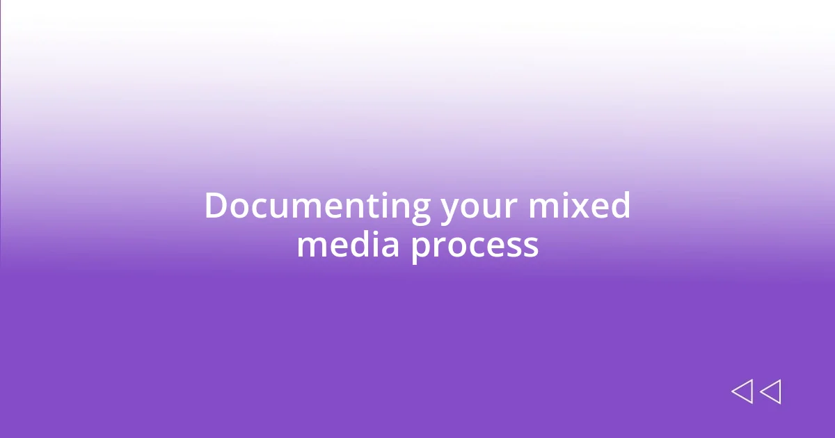 Documenting your mixed media process