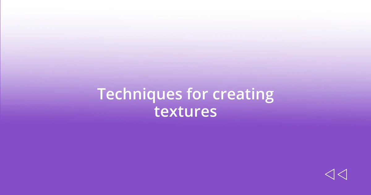 Techniques for creating textures