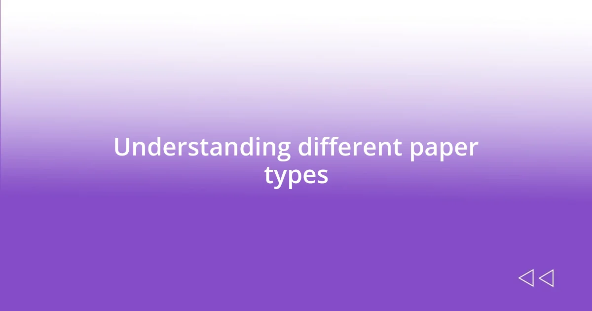 Understanding different paper types