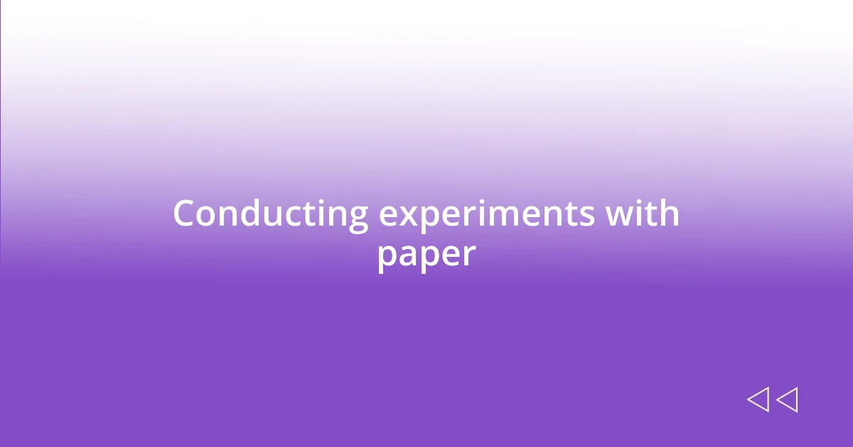 Conducting experiments with paper