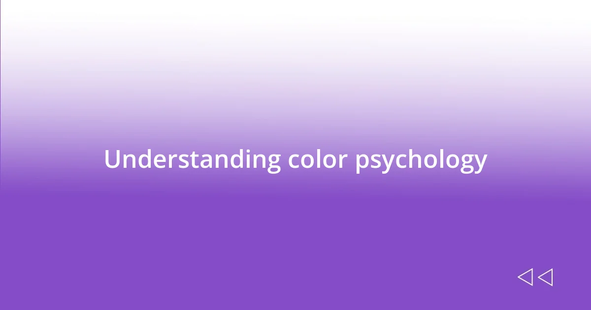 Understanding color psychology