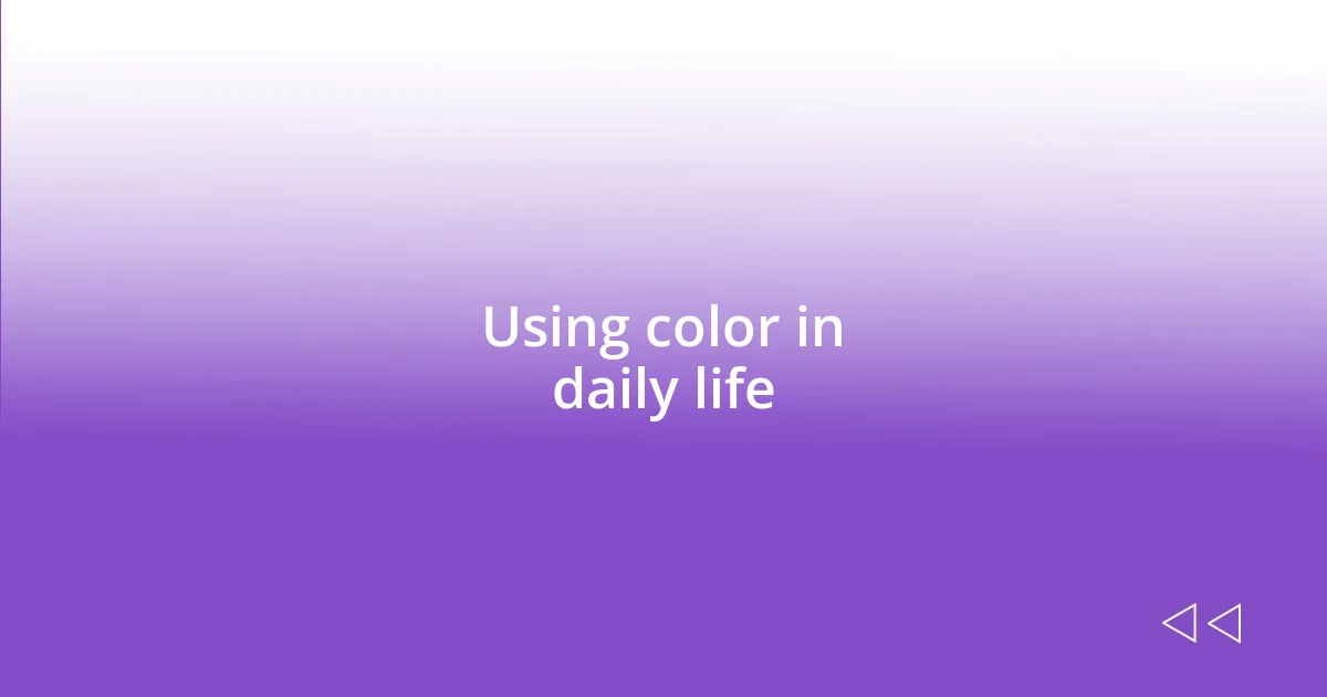 Using color in daily life