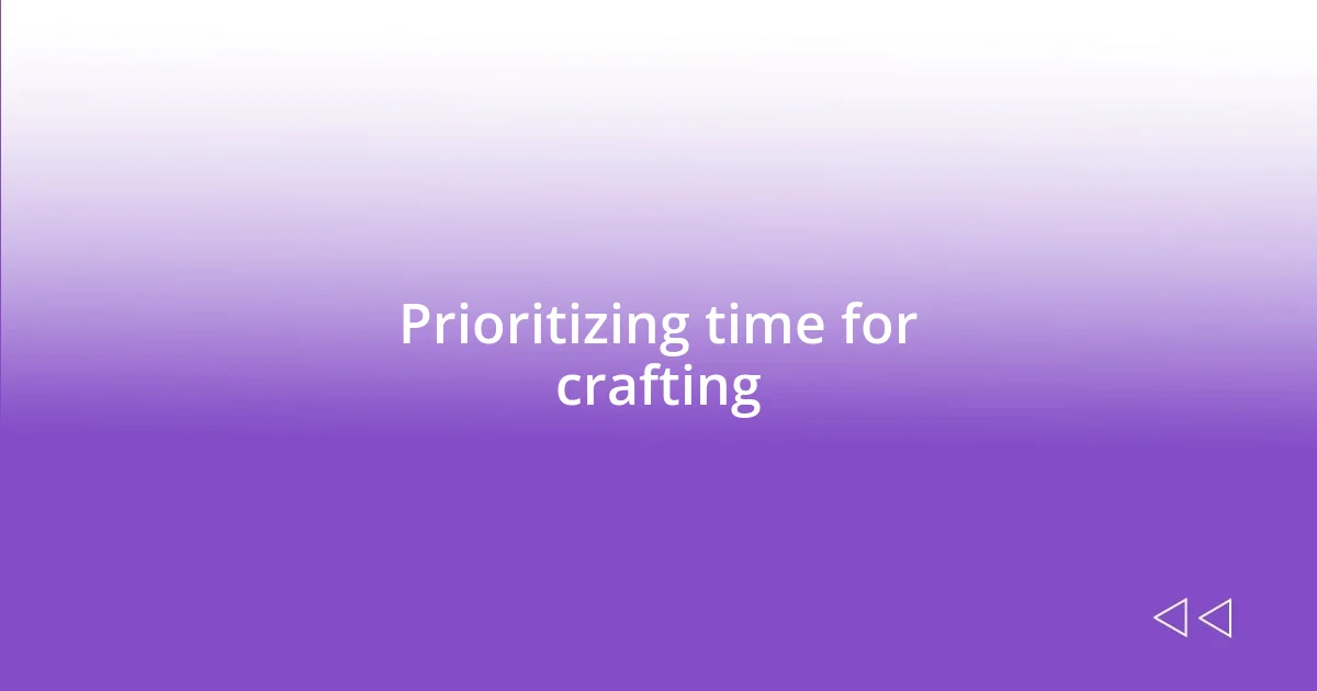 Prioritizing time for crafting