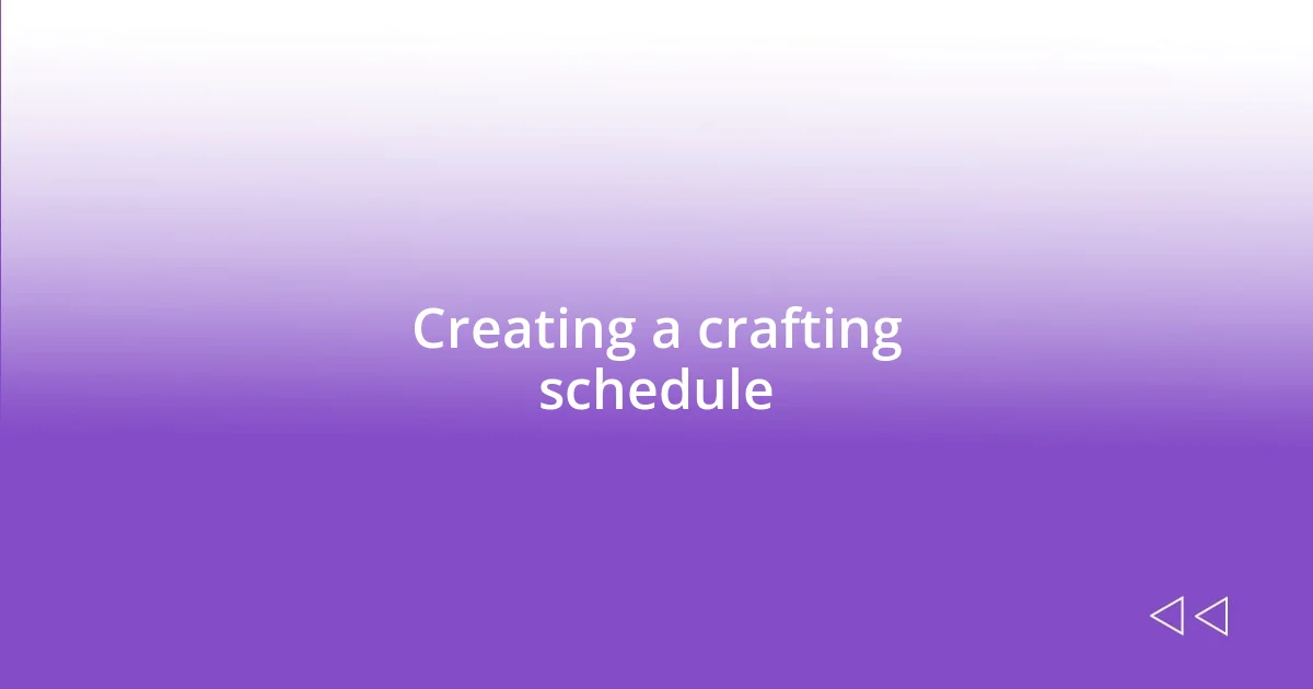 Creating a crafting schedule