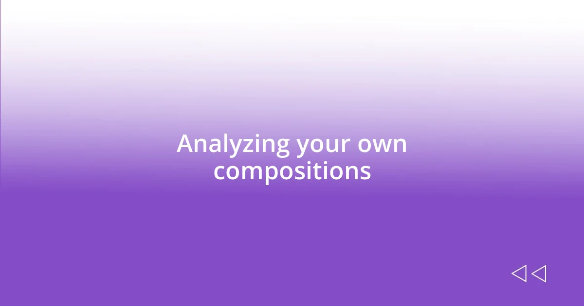 Analyzing your own compositions