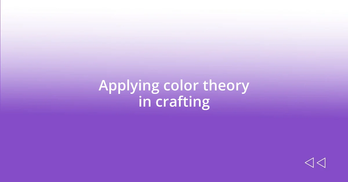 Applying color theory in crafting