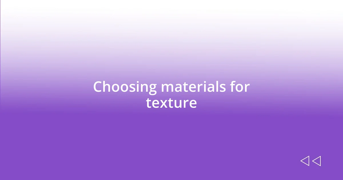 Choosing materials for texture