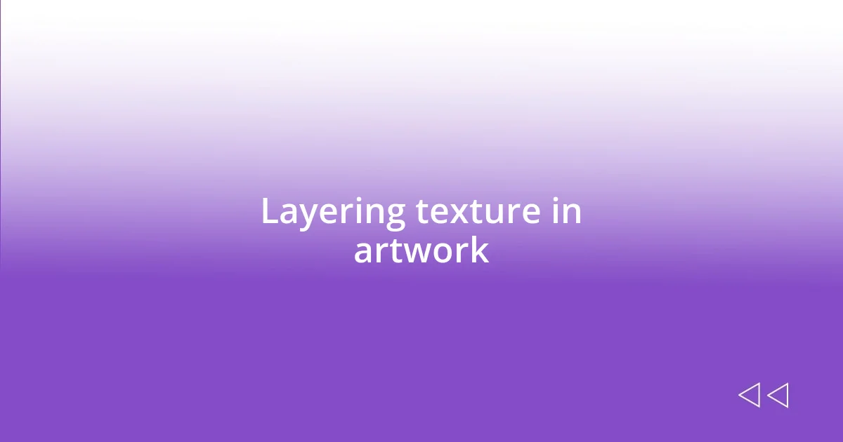 Layering texture in artwork