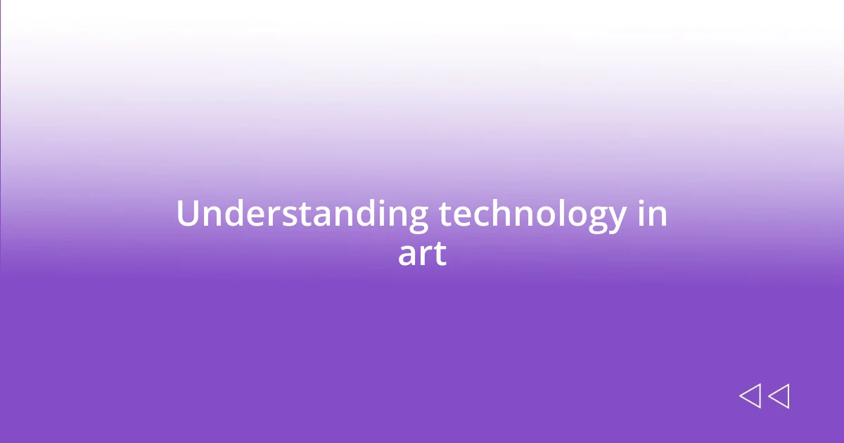 Understanding technology in art