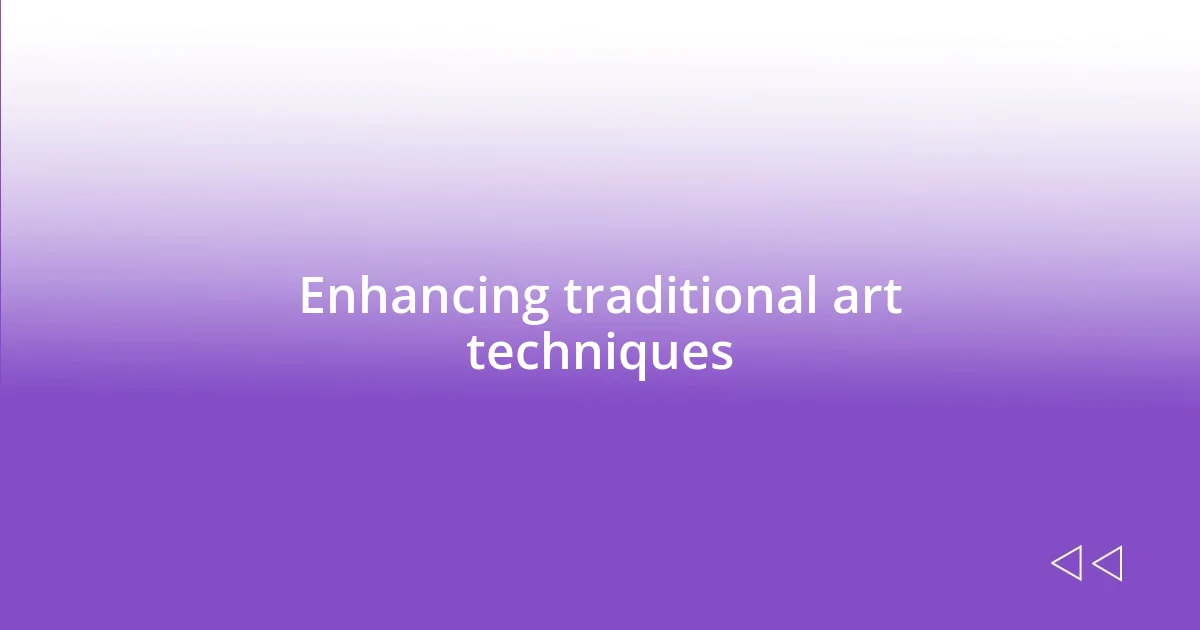 Enhancing traditional art techniques