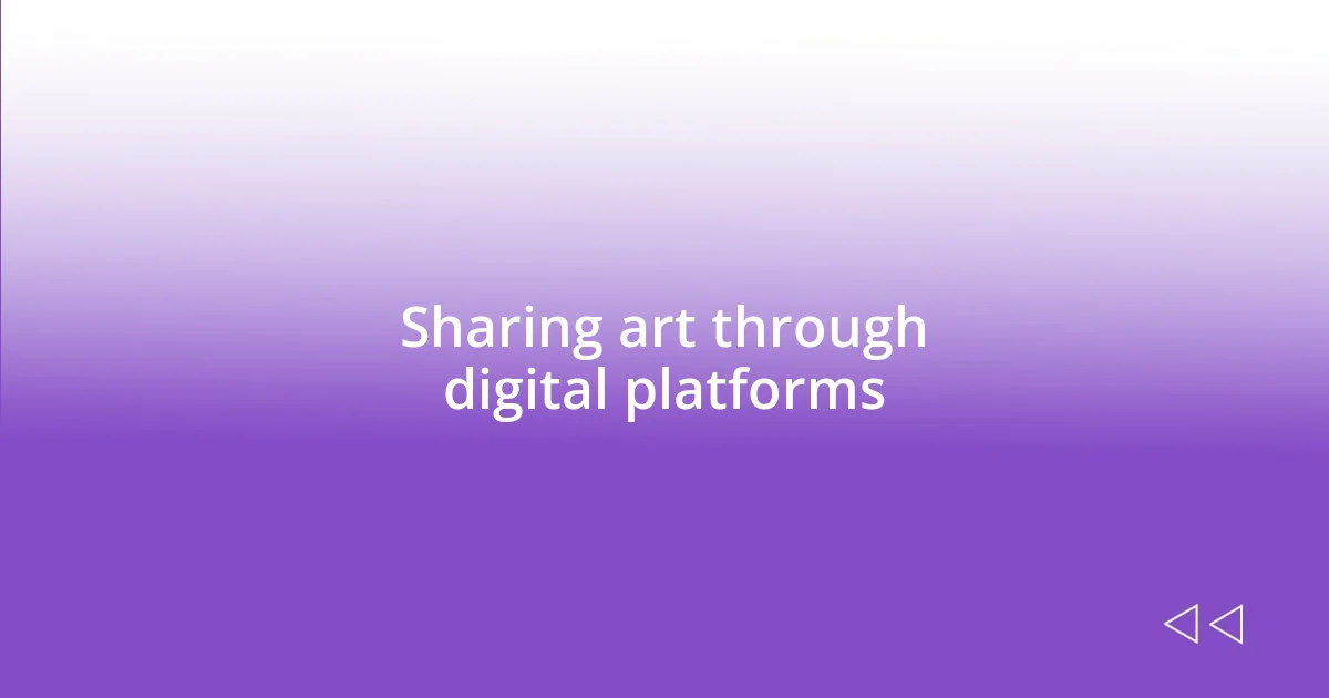 Sharing art through digital platforms