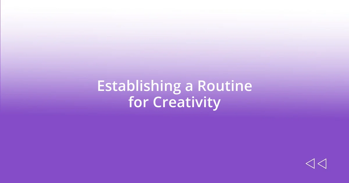 Establishing a Routine for Creativity