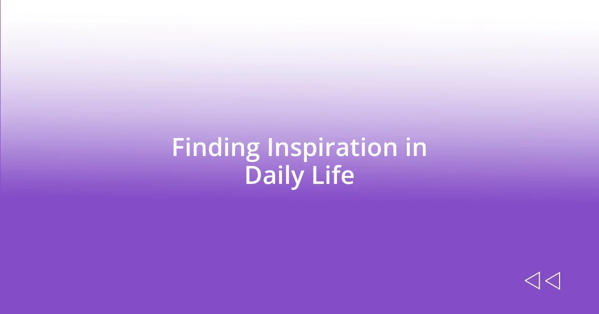 Finding Inspiration in Daily Life