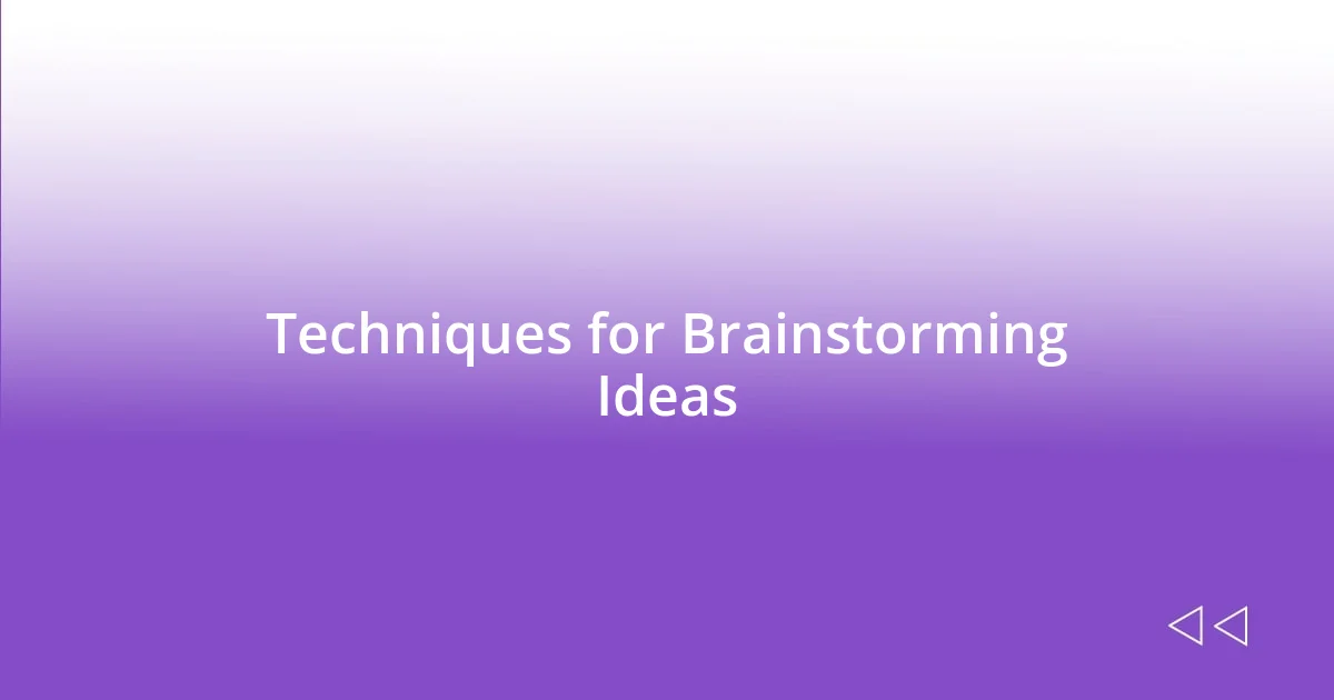 Techniques for Brainstorming Ideas