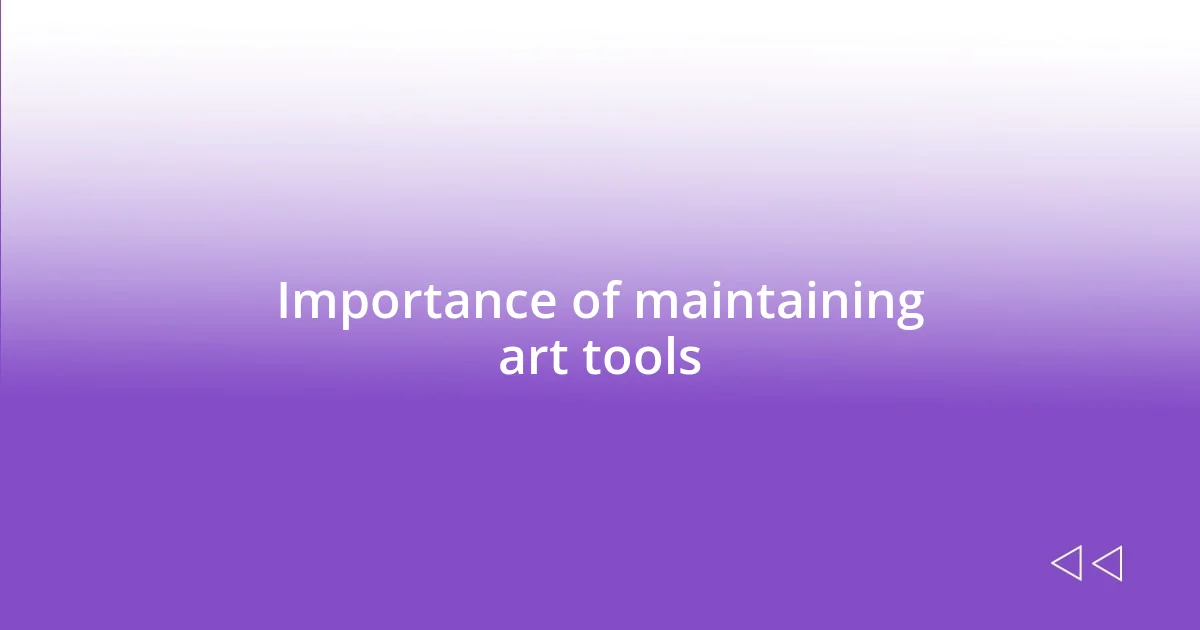 Importance of maintaining art tools