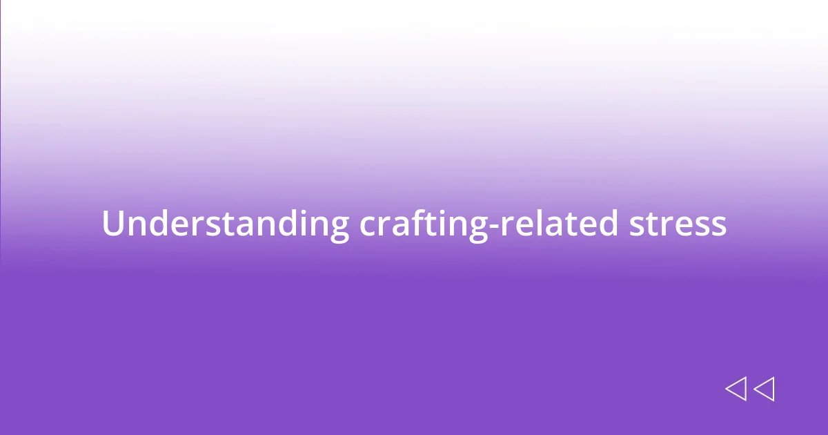 Understanding crafting-related stress