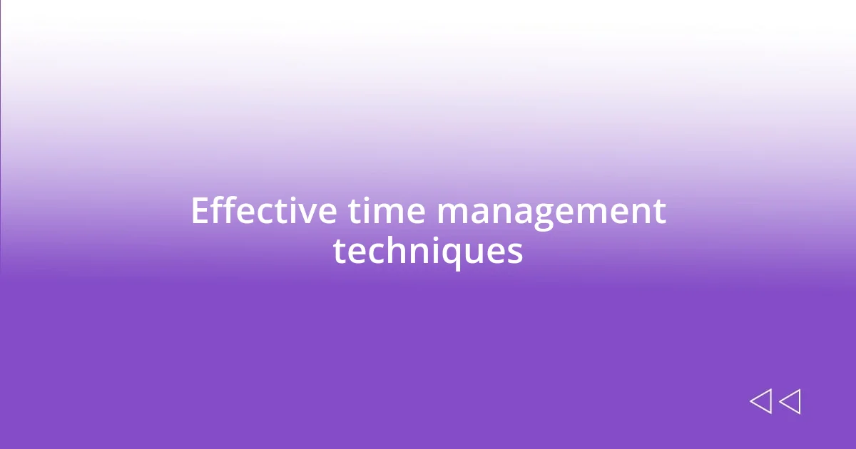 Effective time management techniques