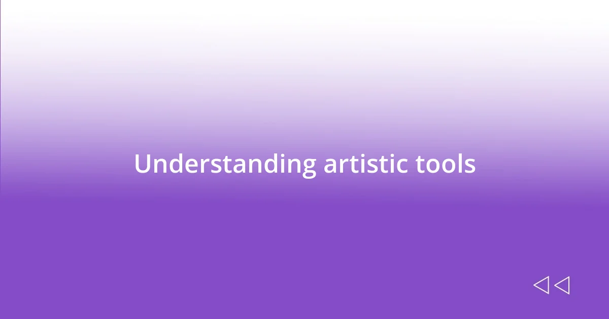 Understanding artistic tools