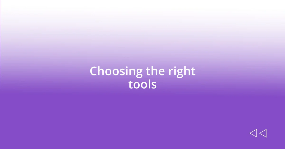 Choosing the right tools