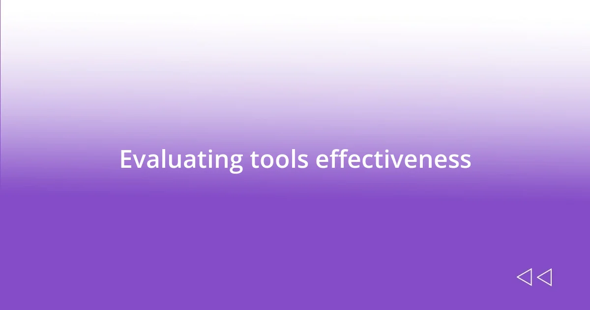 Evaluating tools effectiveness