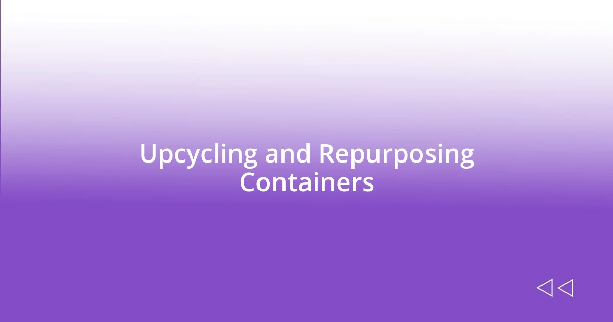 Upcycling and Repurposing Containers