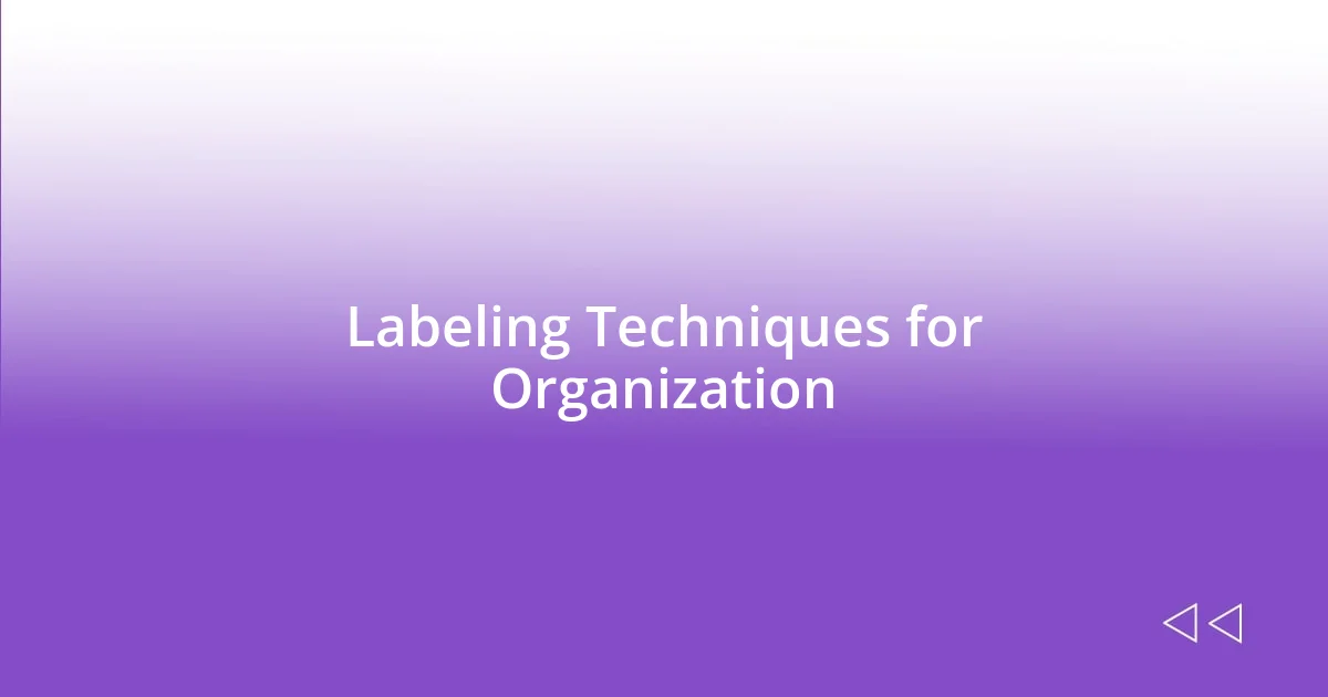 Labeling Techniques for Organization