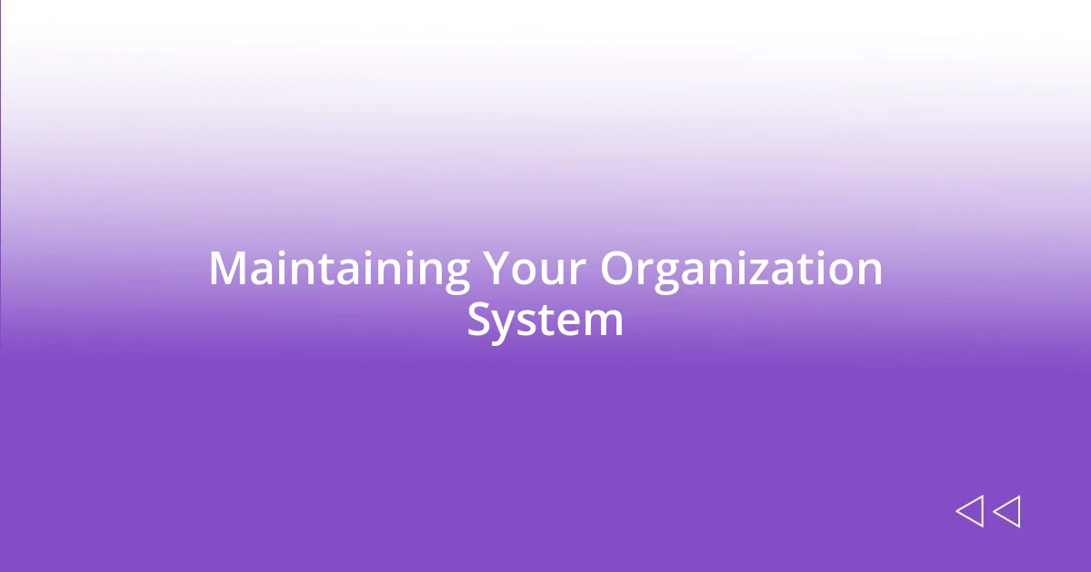 Maintaining Your Organization System