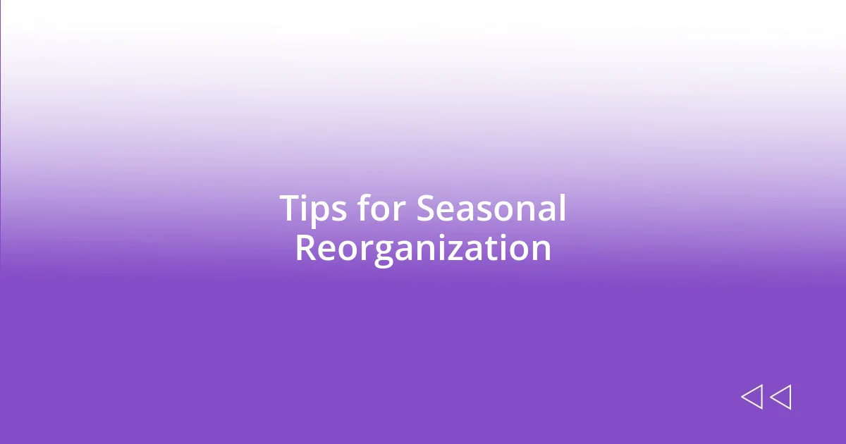 Tips for Seasonal Reorganization