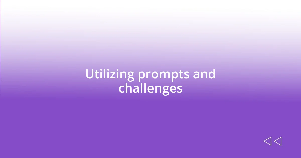 Utilizing prompts and challenges