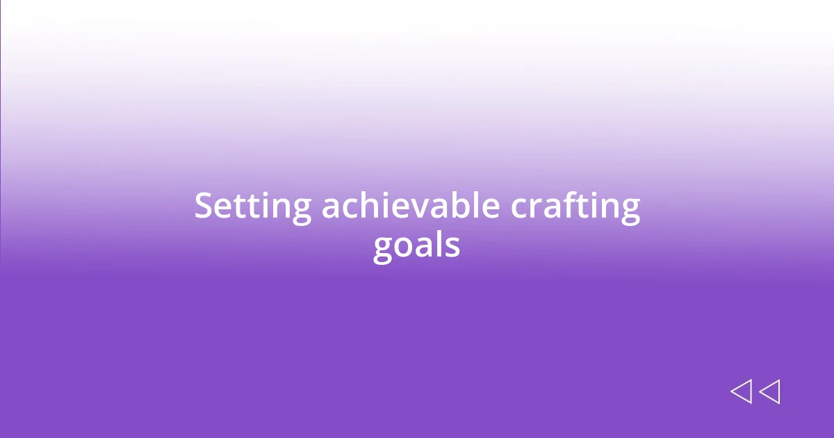 Setting achievable crafting goals